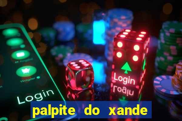 palpite do xande para hoje